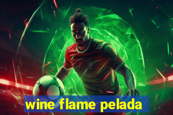 wine flame pelada